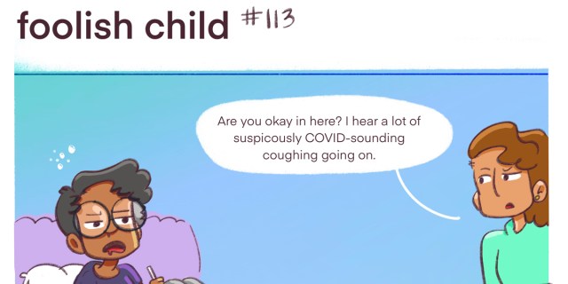 Dickens has a stuffy nose and is in bed working on their iPad, their friend asks “Are you okay in here? I hear a lot of suspiciously COVID sounding coughing going on. Both characters are Black, in pastel colors, against a blue background.
