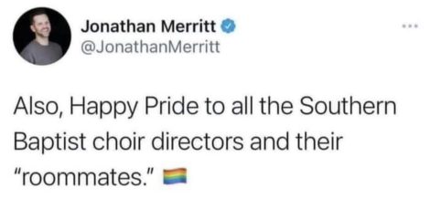 A tweet from Jonathan Merritt that reads, "Also, happy pride to all the Southern Baptist choir directors and their 'roommates.'"