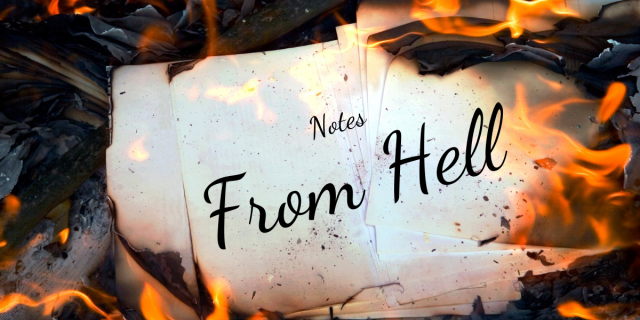 In this feature image, there is a piece of paper that is on fire with ashes in the background. On the white part of the paper is the text "Notes from Hell"