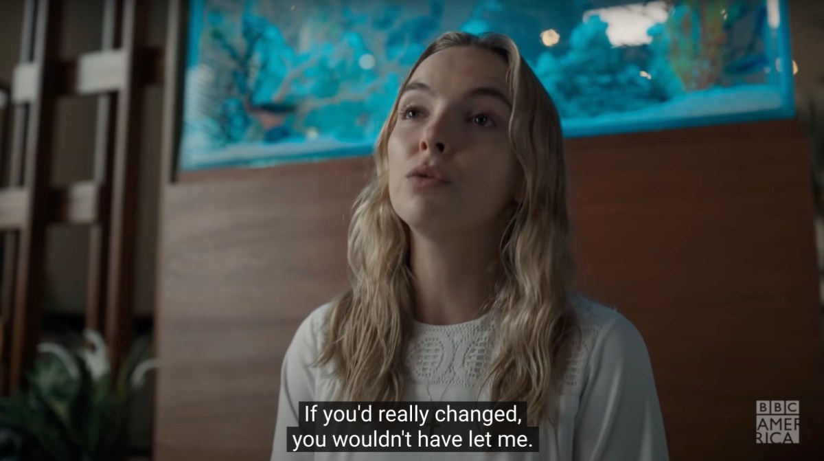 Villanelle: "If you'd really changed, you wouldn't have let me"
