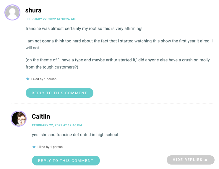 francine was almost certainly my root so this is very affirming! i am not gonna think too hard about the fact that i started watching this show the first year it aired. i will not. (on the theme of “I have a type and maybe arthur started it,