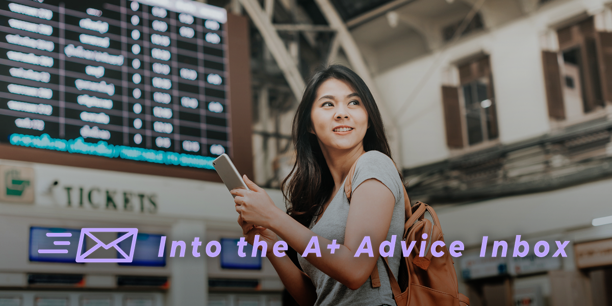 A young Asian femme stands in a train station with a prominent train schedule behind her. She looks over her shoulder, smiling, while holding a phone. she is wearing a backpack and a tee shirt. the image text reads: Into the A+ Advice Box
