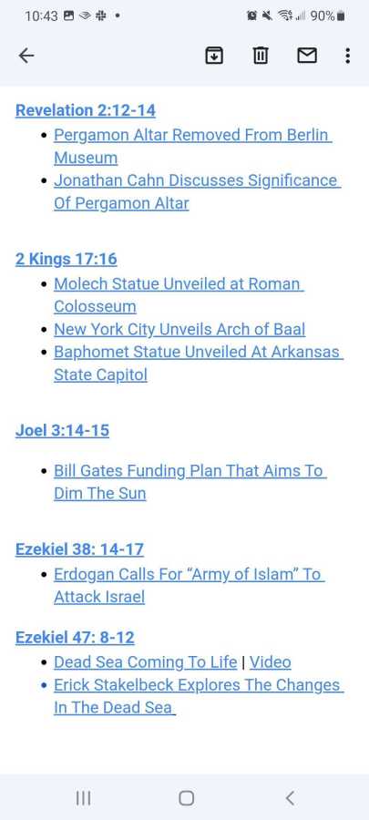Revelation 2:12-14

    Pergamon Altar Removed From Berlin Museum

    Jonathan Cahn Discusses Significance Of Pergamon Altar 



2 Kings 17:16

    Molech Statue Unveiled at Roman Colosseum

    New York City Unveils Arch of Baal

    Baphomet Statue Unveiled At Arkansas State Capitol



Joel 3:14-15

    Bill Gates Funding Plan That Aims To Dim The Sun


Ezekiel 38: 14-17

    Erdogan Calls For “Army of Islam