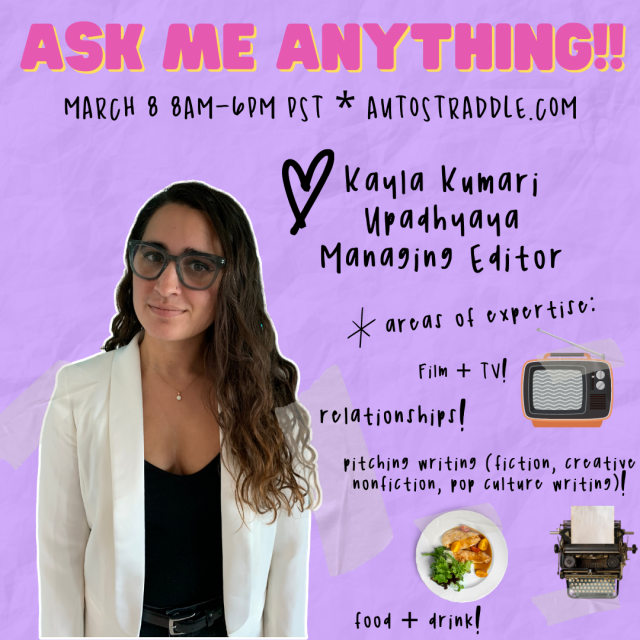 Kayla Kumari Upadhyaya, Managing Editor's card. It says: Ask Me Anything! March 8 8AM - 6pm PST Autostraddle.com. Areas of expertise: film + TV!, relationships!, pitching writing (fiction, creative nonfiction, pop culture writing)!, food + drink! There are little images of a TV, a plate of food, and a typewriter. Kayla is a south asian woman wearing a white blazer and black tee with her wavy brown hair styled down around her shoulders. She is wearing large dark-framed glasses and smiling slightly. 