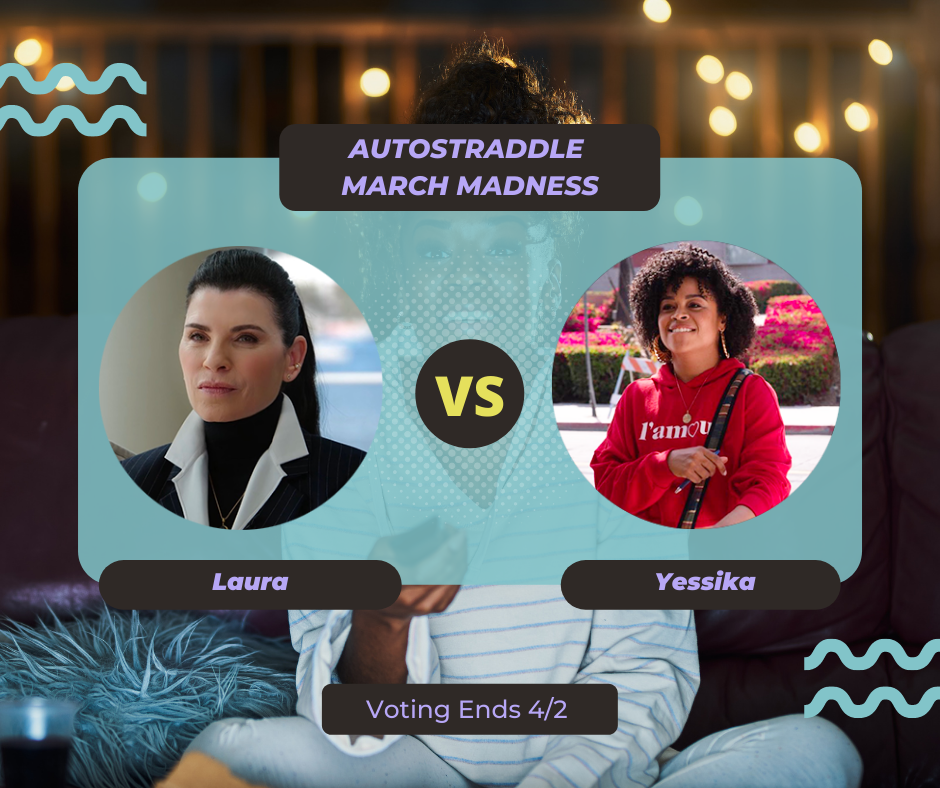 Background: a young Black woman smiling and watching TV with a remote in her hand, teal squiggles are illustrated on the sides of the photo. Foreground text in purple against a dark gray and teal background: Autostraddle March Madness / Laura vs. Yessika. Voting ends 4/2.