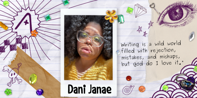 Dani Janae, a Black woman wearing large clear glasses, lipstick, sparkling eyeshadow, a fuzzy yellow sweater and her hair in black curls, regards the viewer in a polaroid frame. The polaroid is set on top of a background of doodles, some of which are the words "Writing is a wild world filled with rejection, mistakes, and mishaps, but god do I love it."