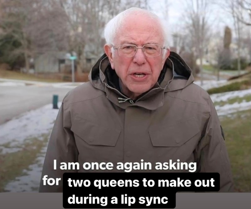 drag race recap 1411: The Bernie Sanders meme. Text: I am once again asking for two queens to make out during a lip sync