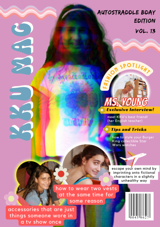 A fake magazine cover for KKU Mag, featuring a picture of Kayla Kumari Upadhyaya when she was 13 wearing a pink graphic tee. Text on the cover readers: accessories that are just things someone wore in a tv show once, how to wear two vests at the same time for some reason, exclusive interview: meet KKU's best friend! (her English teacher), escape your own mind by imprinting onto fictional characters in a slightly unhealthy way.