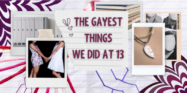 collage on lined paper featuring cute photos of lockers, girls holding hands, half a best friend necklace, and purple text in the center that reads The Gayest Things We Did At 13