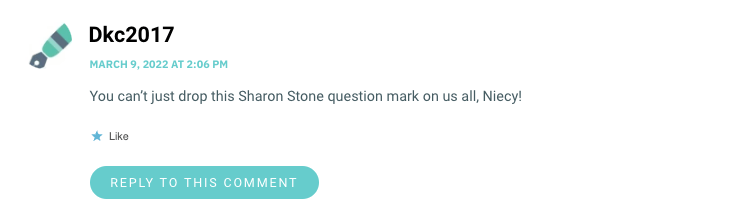 You can’t just drop this Sharon Stone question mark on us all, Niecy!