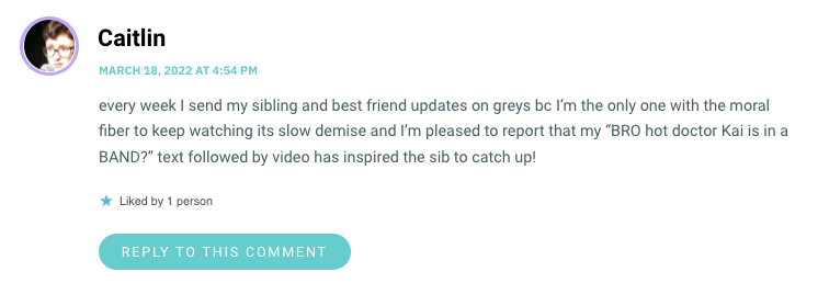 every week I send my sibling and best friend updates on greys bc I’m the only one with the moral fiber to keep watching its slow demise and I’m pleased to report that my “BRO hot doctor Kai is in a BAND?