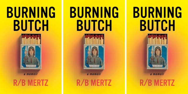 Burning Butch: A Memoir by R/B Mertz. The cover features a box of matches on it.