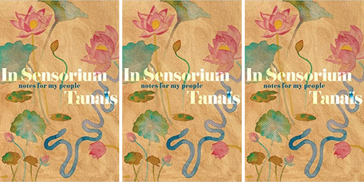 In Sensorium: Notes For My People by Tanaïs