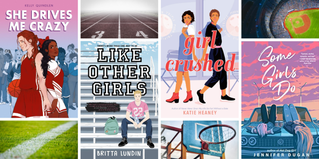 The books She Drives Me Crazy by Kelly Quindlen, Like Other Girls by Britta Lundin, Girl Crushed by Katie Heaney, and Some Girls Do by Jennifer Dugan are arranged between a soccer field, a track field, a basketball hoop, and a baseball diamond.
