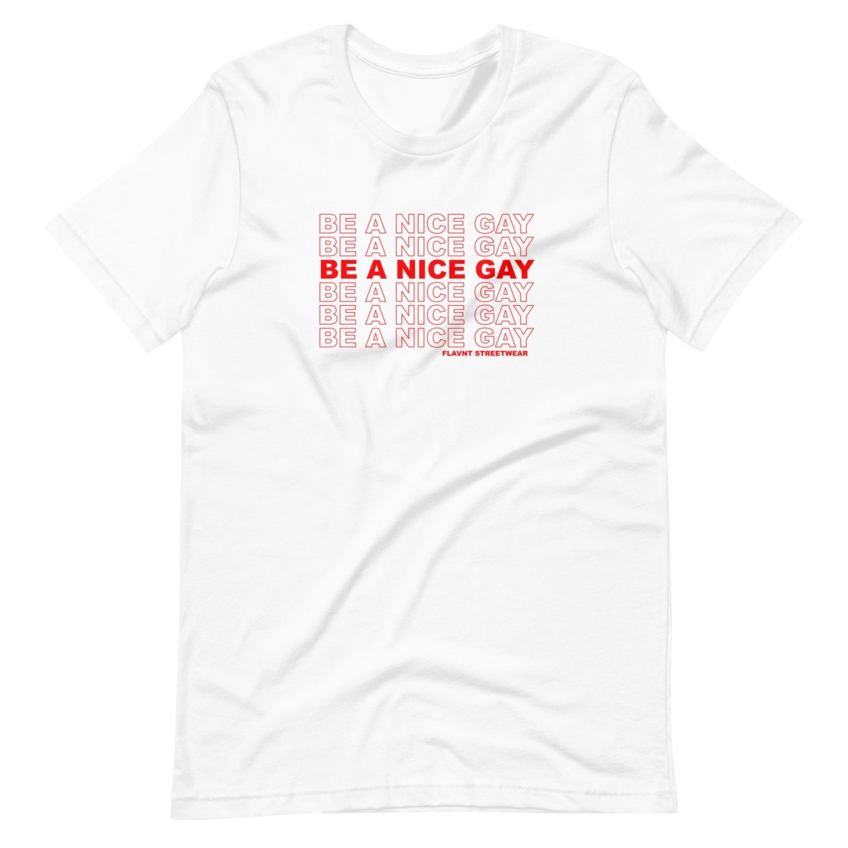 White t-shirt with "Be a Nice Gay" repeated over and over in red print like is is on plastic shopping bags