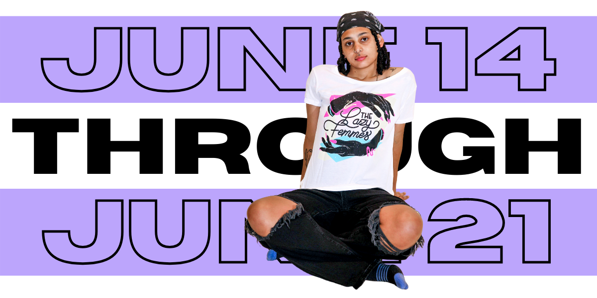 a model who is a person of color is wearing a "The Lazy Femmes" band tee and a bandanna leans back against a background that says "June 14 through June 21"