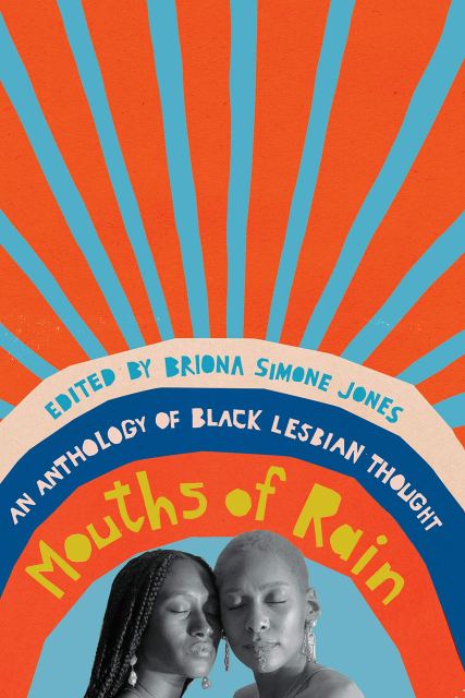 book cover for Mouths of Rain: An Anthology of Black Lesbian Thought edited by Briona Simone Jones