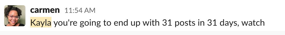 a Slack message from Carmen saying "Kayla you're going to end up with 31 posts in 31 days, watch"
