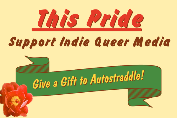 This Pride Support Indie Queer Media - Give a Gift to Autostraddle!
