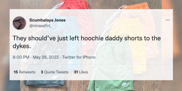 hoochie daddy shorts: A tweet that says "they should have just left hoochie daddy shorts to the dykes" on top of a photo of shorts