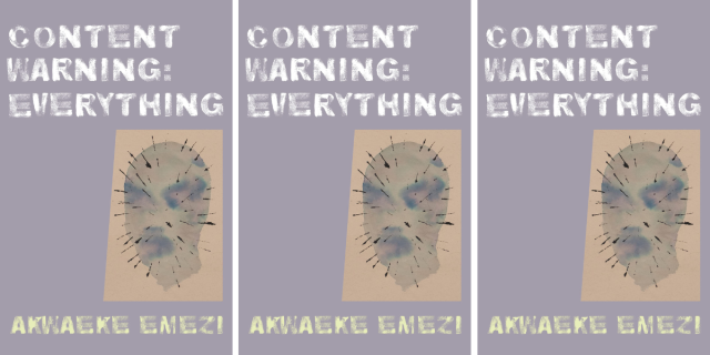 The cover of Content Warning: Everything by Akwaeke Emezi repeated three times