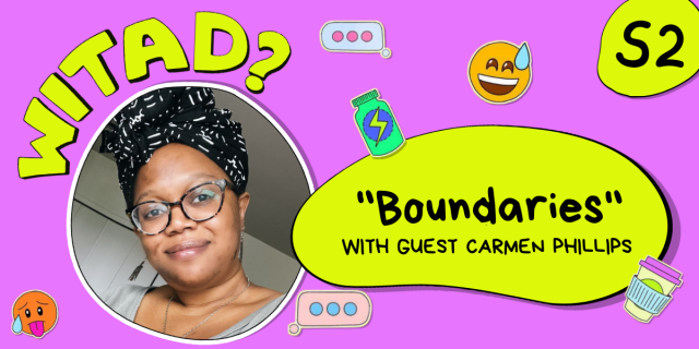 WITAD? in yellow is against a purple background. A photo of Carmen Phillips wearing a black and white head wrap and tortoise shell glasses is below. Next to the photo in a yellow bubble it says "Boundaries" with guest Carmen Phillips" and then surrounding are various emoji stickers.