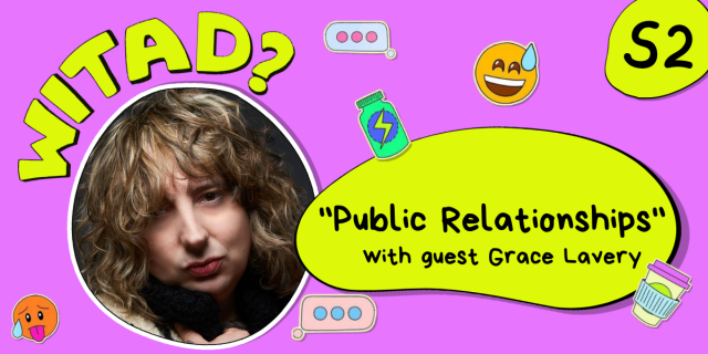 WITAD? in yellow is against a purple background. A photo of Grace Lavery's face in a close up is below. Next to the photo in a yellow bubble it says "Public Relationships" with guest Grace Lavery" and then surrounding are various emoji stickers.