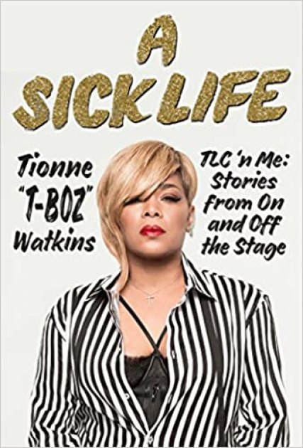 Book cover of A Sick Life: TLC 'n Me: Stories from On and Off the Stage by Tionne “T-Boz” Watkins (which features the words "A Sick Life" in gold lettering like a rap album cover from the early 90s, and a photo of the author T-Boz, who is a black woman with an asymmetrical blonde bob and a black-and-white stripped button down shirt. She is wearing red lipstick.)