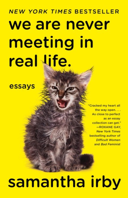 Book cover of We Are Never Meeting in Real Life by Samantha Irby (which features a bright yellow background and wet cat hissing)