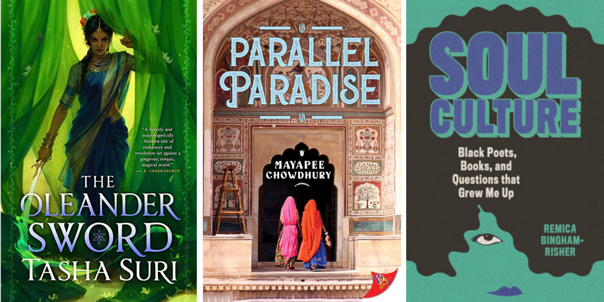 The Oleander Sword by Tasha Suri, Parallel Paradise by Mayapee Chowdhury, and Soul Culture by Remica Bingham-Risher.