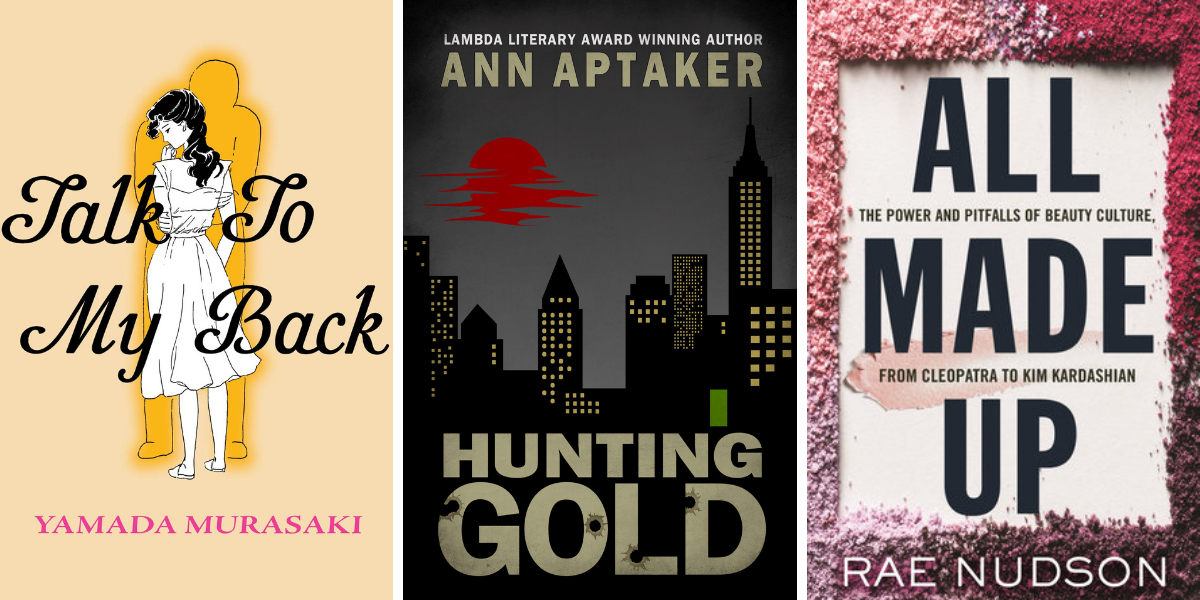 Talk to My Back by Yamada Murasaki, Hunting Gold by Ann Aptaker, and All Made Up by Rae Nudson.