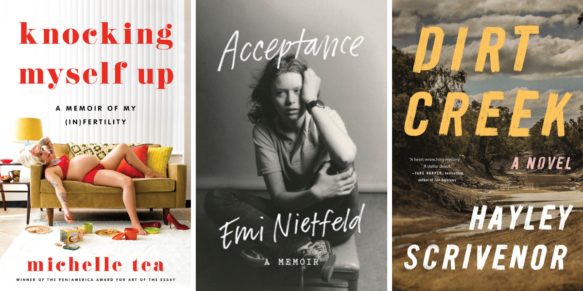 Knocking Myself Up by Michelle Tea, Acceptance by Emi Nietfeld, and Dirt Creek by Hayley Scrivenor.