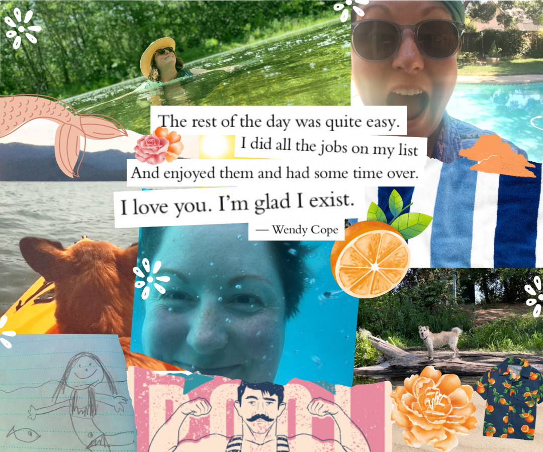 A collage features Darcy in a stream, Darcy next to a pool, Darcy underwater, an orange, a dog on a kayak, a dog on a tree trunk, a pencil drawing of a mermaid next to a fish, a buff person in a swimsuit flexing muscles, a flower, and an orange-print shirt. It also features the poetry lines: "The rest of the day was quite easy. I did all the jobs on my list And enjoyed them and had some time over. I love you. I'm glad I exist. — Wendy Cope