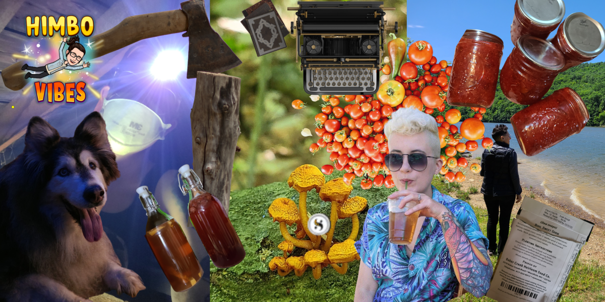 This collage features several elements. The most prominent are Mya the dog, a nearly 15 year old malamute mix looking smiley and happy, nicole, a white genderqueer human with bleached hair and shaved sides wearing a tropical print shirt and aviators and sipping from an iced tea. There are collaged elements - a sticker from their sister that says "himbo vibes", two bottles of kombucha, the scrivener logo, an axe set into a log, a typewriter and books, jars of homemade red colored jam, the back of a seed packet of corn, and a pile of tomatoes. in the background is an image of nicole wearing a headlamp and dust mask in their attic, a photo of mushrooms growing in the forest, and a photo of their partner gazing out over a river in the forest. the whole effect is bright, colorful and both grounded and chaotic.