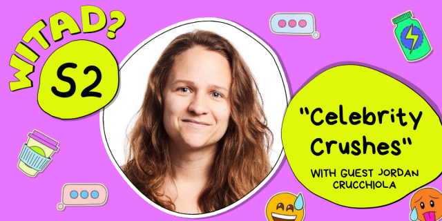 WITAD? in yellow is against a purple background. A photo of Jordan Crucchiola's face in a close up is below. Next to the photo in a yellow bubble it says "Celebrity Crushes" with guest Jordan Crucchiola" and then surrounding are various emoji stickers.