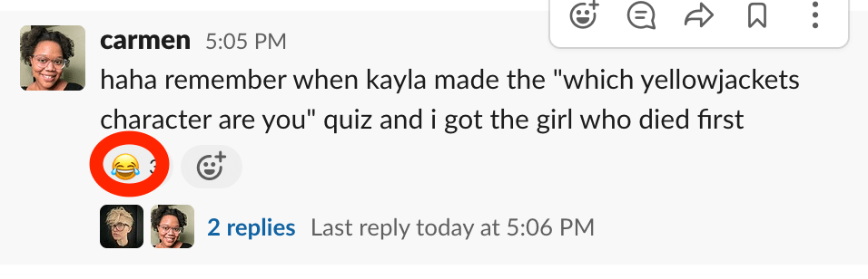 a screen shot of carmen saying: haha remember when kayla made the "which yellowjackets character are you" quiz and i got the girl who died first" showing several laughing emoji reactions