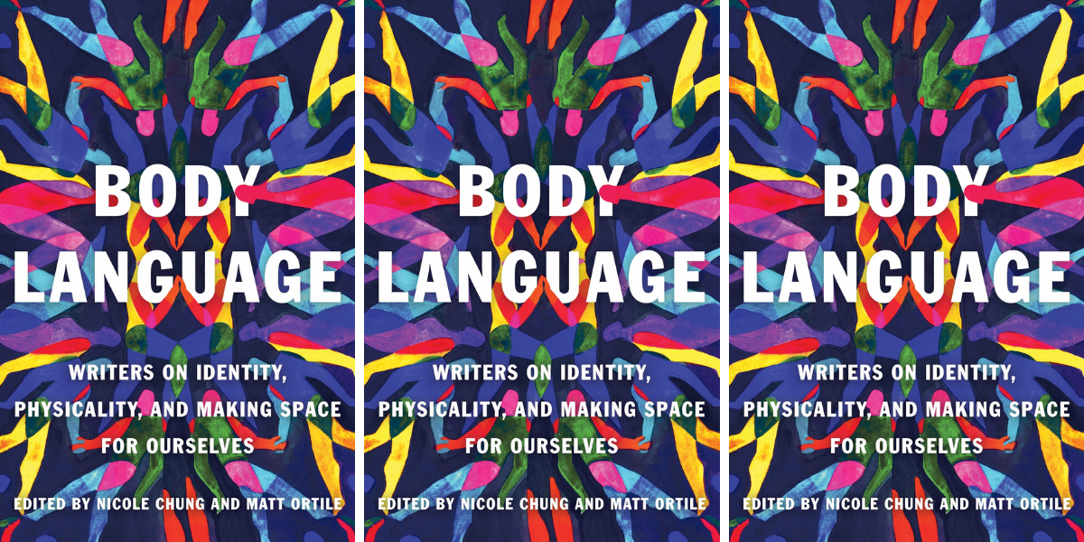 Body Language: Writers on Identity, Physicality, and Making Space for Ourselves from Catapult Books features a bunch of colorful illustrated bodies