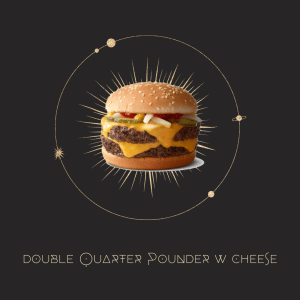 astrological map with a circle of stars, an image of a double quarter pounder in the middle of a burst, with text below that reads double quarter pounder w cheese