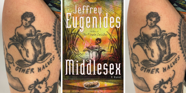 Stef Rubino's Middlesex tattoo, featuring the words "other halves" and a person emerging from petals. Also, the cover of Middlesex by Jeffrey Eugenides.