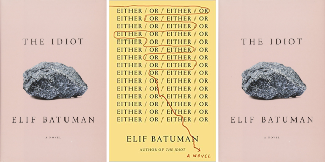 The Idiot by Elif Batuman and Either/Or by Elif Batuman