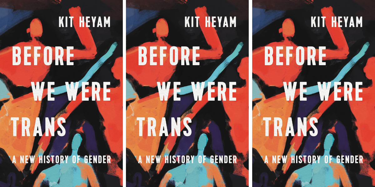 Before We Were Trans by Kit Heyam