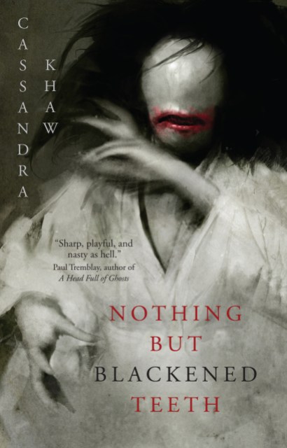 Nothing but Blackened Teeth by Cassandra Khaw