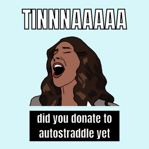 a meme drawing of bette porter screaming TINAAAAAAA did you donate to autostraddle yet