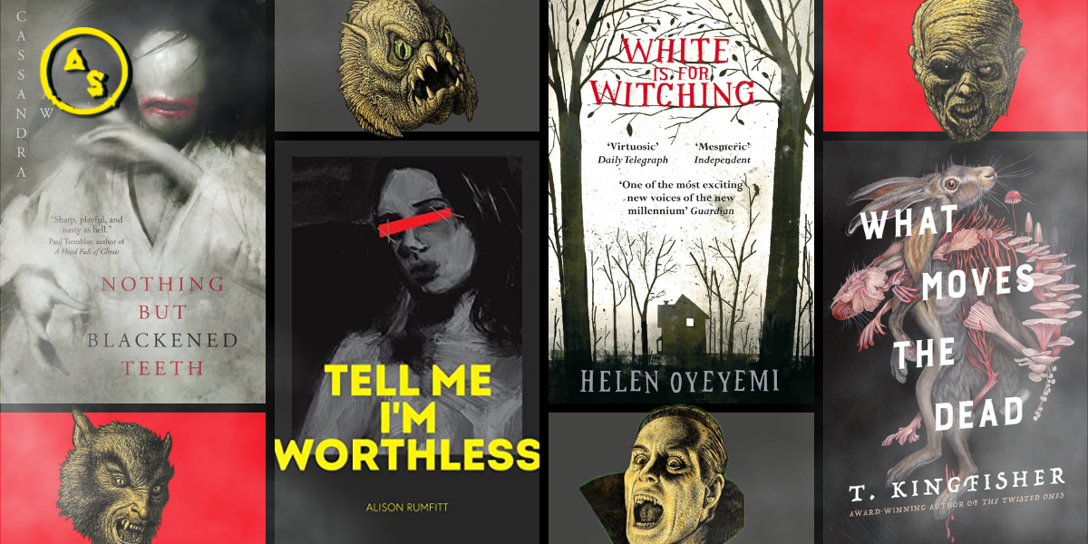 The following books: Nothing but Blackened Teeth by Cassandra Khaw, Tell Me I'm Worthless by Alison Rumfitt, White is for Witching by Helen Oyeyemi, and What Moves the Dead by T. Kingfisher