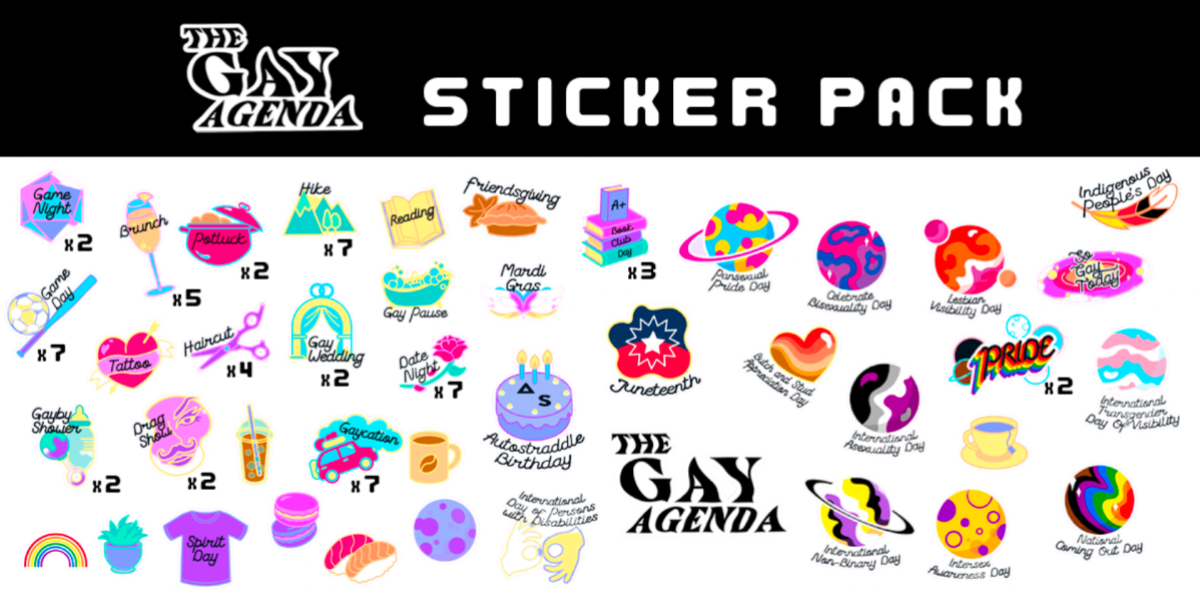 a pack showing a variety of gay agenda stickers including ones for specific gay holidays like pansexual pride day or butch and stud appreciation day as well as tea, pride, autostraddle's birthday and more!