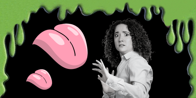 The background is black. Green slime drips down from the top and sides of the image. On the right, there is a black and white image of a white woman with shoulder-length, curly, dark hair wearing a white button-up shirt. Her eyes are wide and she's holding up her hands. To her left, there is one large, cartoon pink tongue and a smaller cartoon pink tongue.