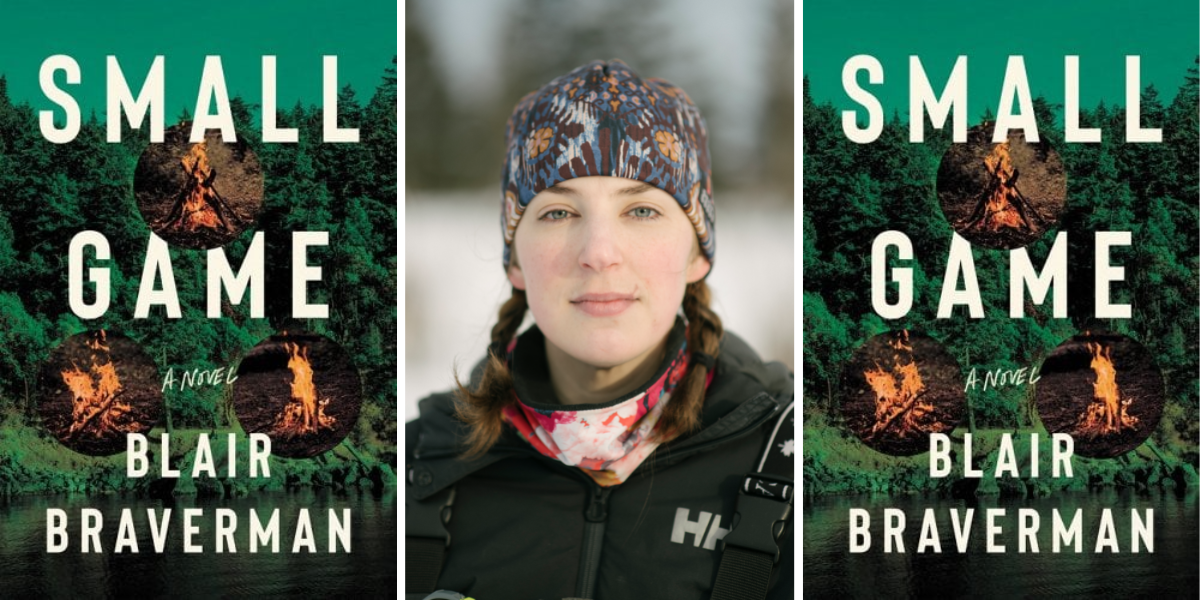 An image of Blair Braverman's novel, Small Game, which is a green background with a campfire and text on it. In between two copies of the book, there is a portrait of Blair, who is a white woman standing in the snow wearing winter clothes, looking directly into the camera with a serious expression.