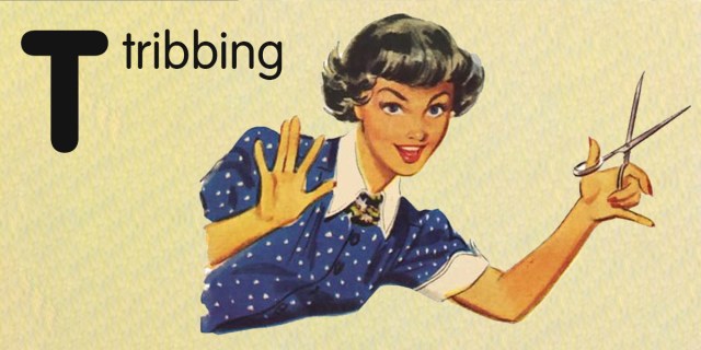 Against a beige background, text reads, "Tribbing." The T is larger than the other letters. On the right, there is a vintage cartoon image of a white woman white short, black hair and bangs wearing a blue top with white polka dots, a white collar, and white cuffs on the sleeves. She holds one hand in their air and holds up scissors in the other hand.