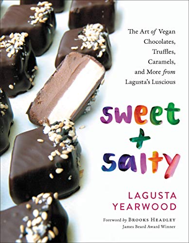 Sweet + Salty: The Art of Vegan Chocolates, Truffles, Caramels, and More from Lagusta's Luscious by Lagusta Yearwood by Lagusta Yearwood