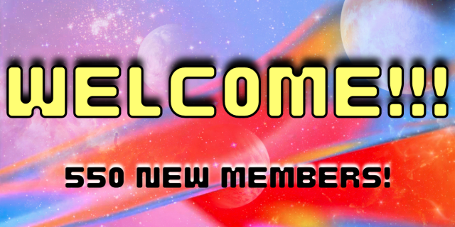 against a spacey, colorful backdrop, text reads "welcome!!!" 550 new members!